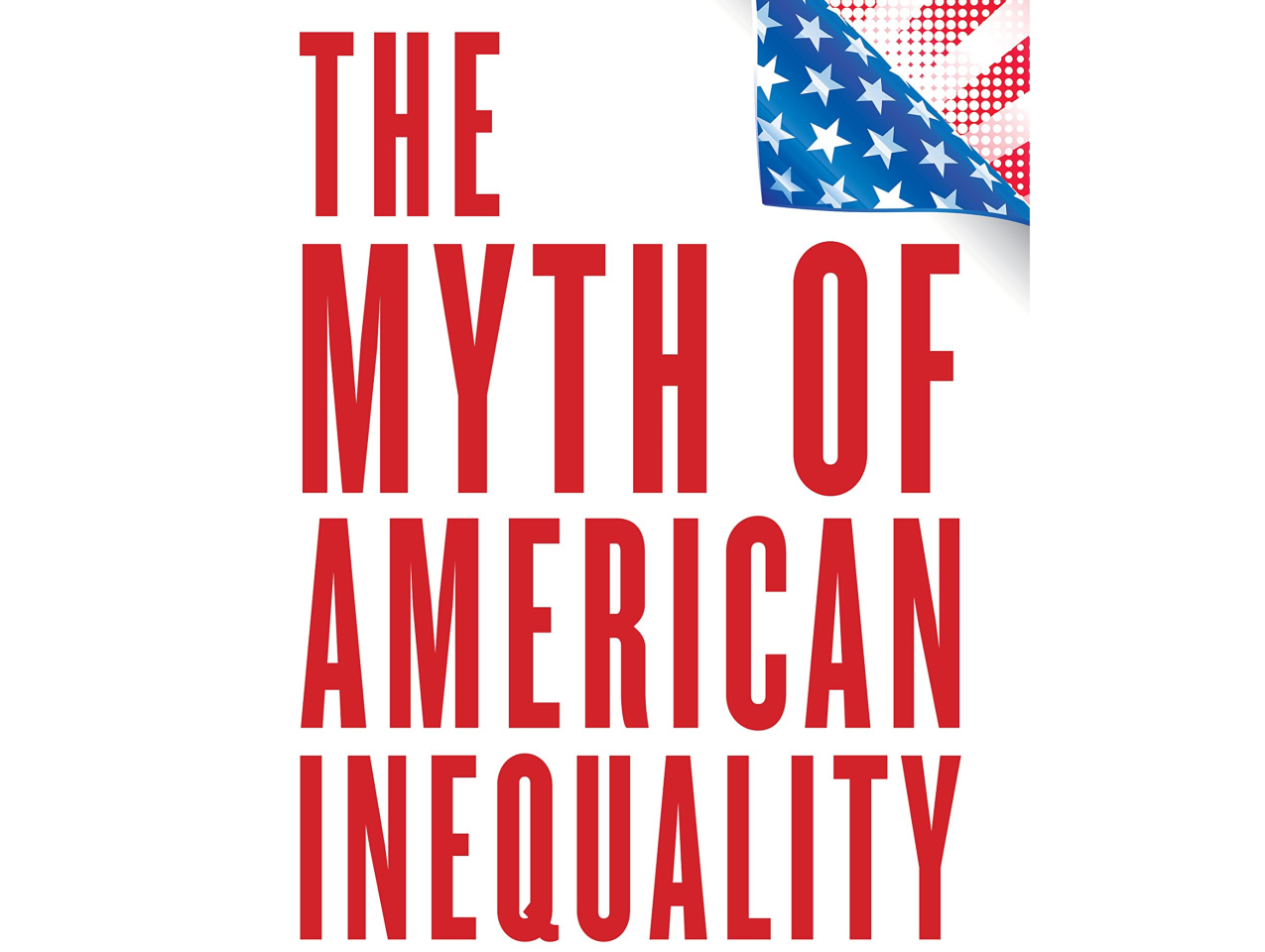 The Myth Of American Inequality