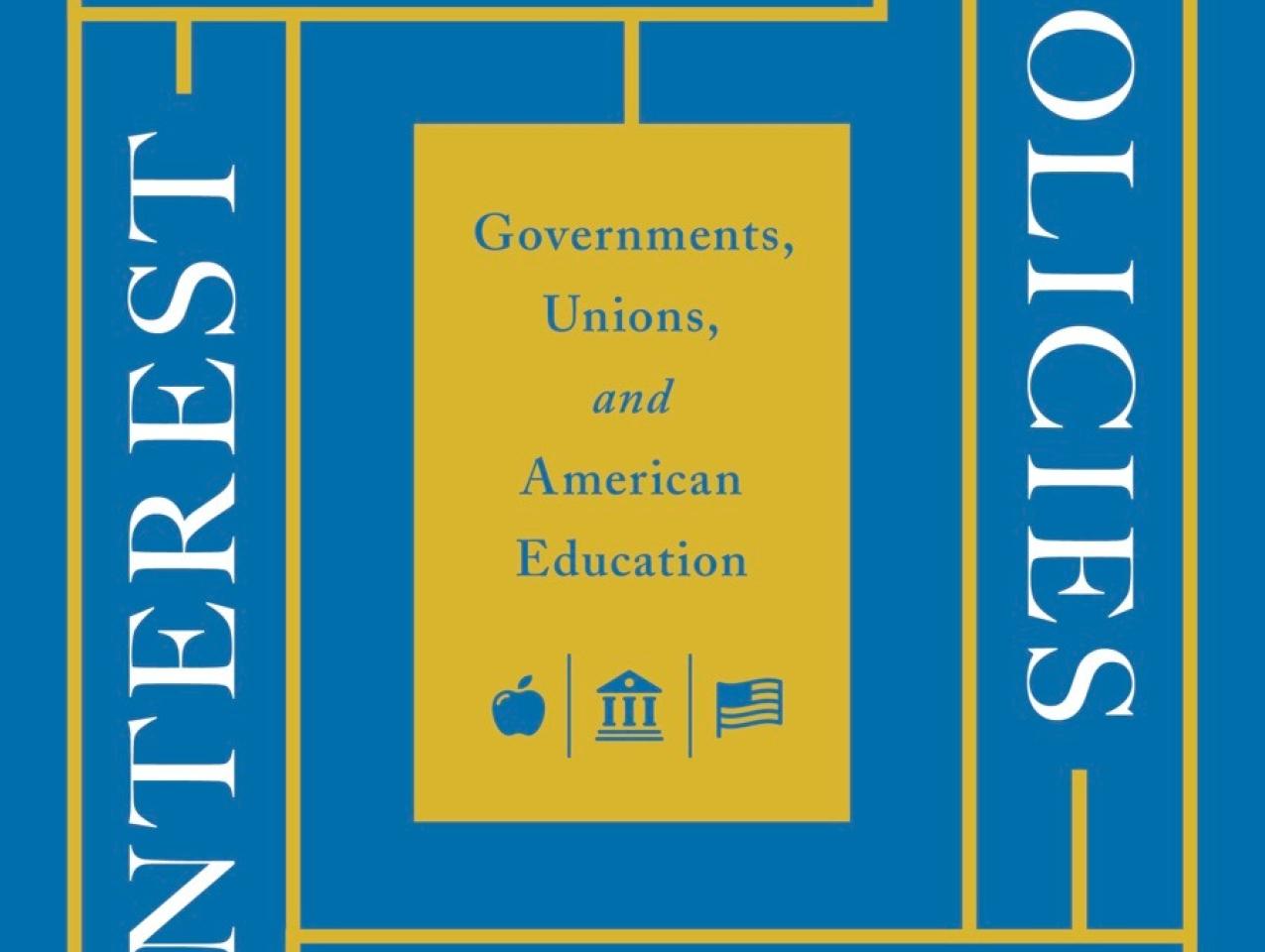 How Policies Make Interest Groups: Governments, Unions, and American Education