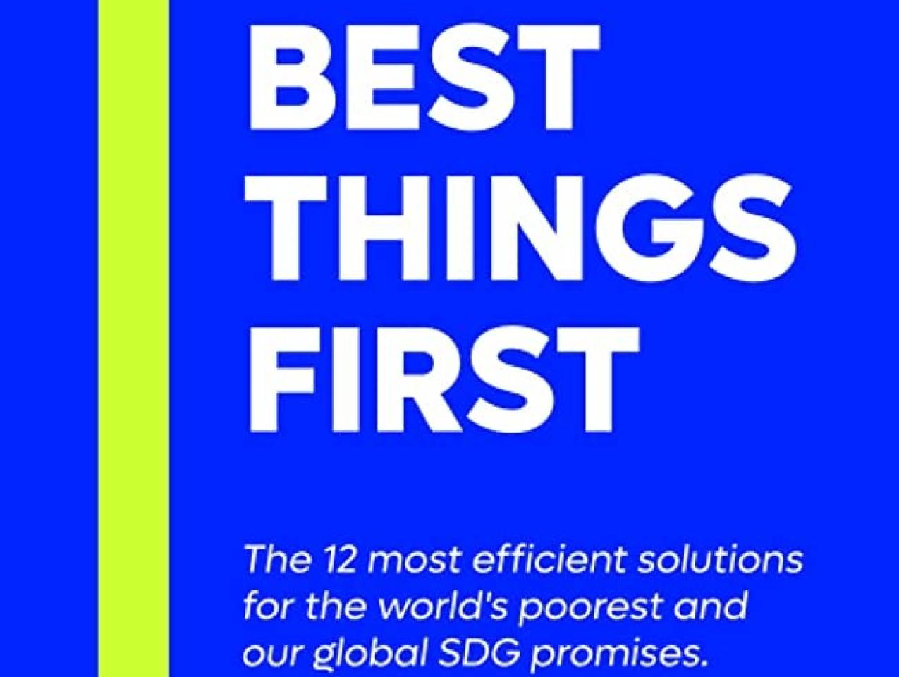 Best Things First: The 12 most efficient solutions for the world’s poorest and our global SDG promises