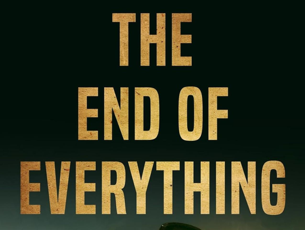 The End of Everything: How Wars Descend into Annihilation