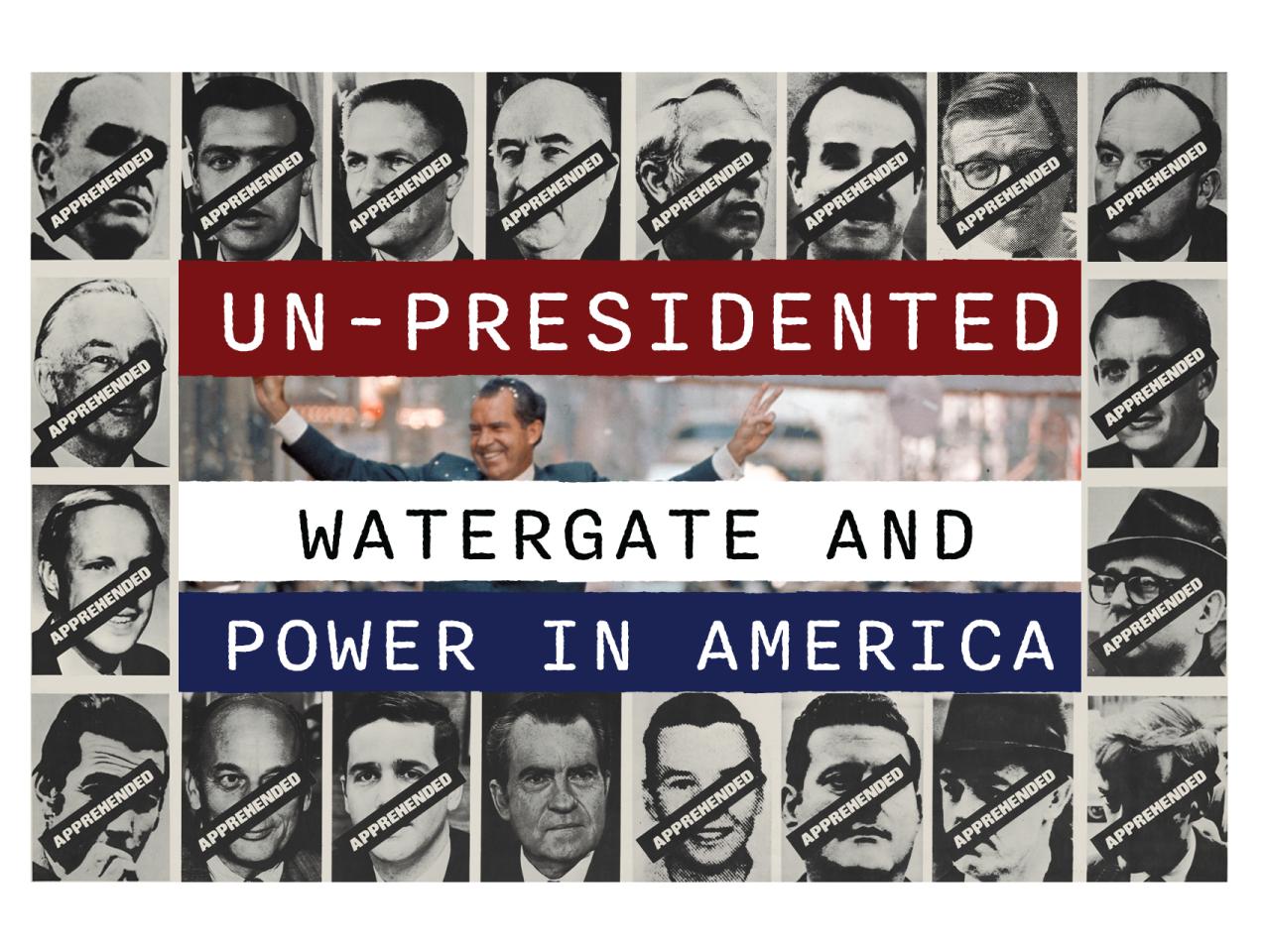 Un-Presidented: Watergate and Power in America graphic