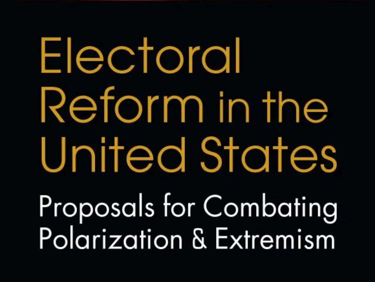Electoral Reform in the United States: Proposals for Combating Polarization and Extremism By Larry Diamond