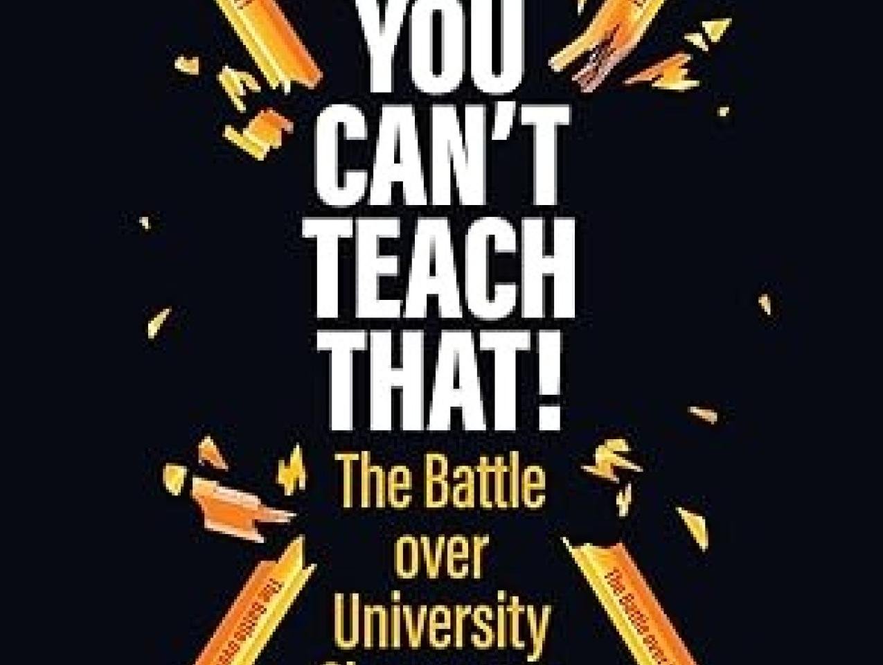 You Can't Teach That!: The Battle over University Classrooms