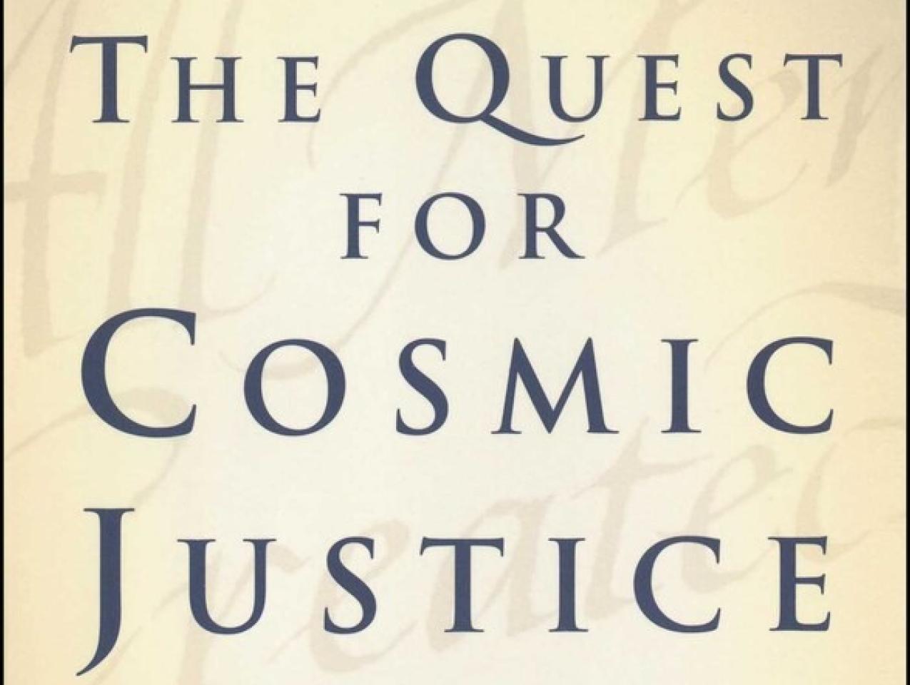 The Quest for Cosmic Justice