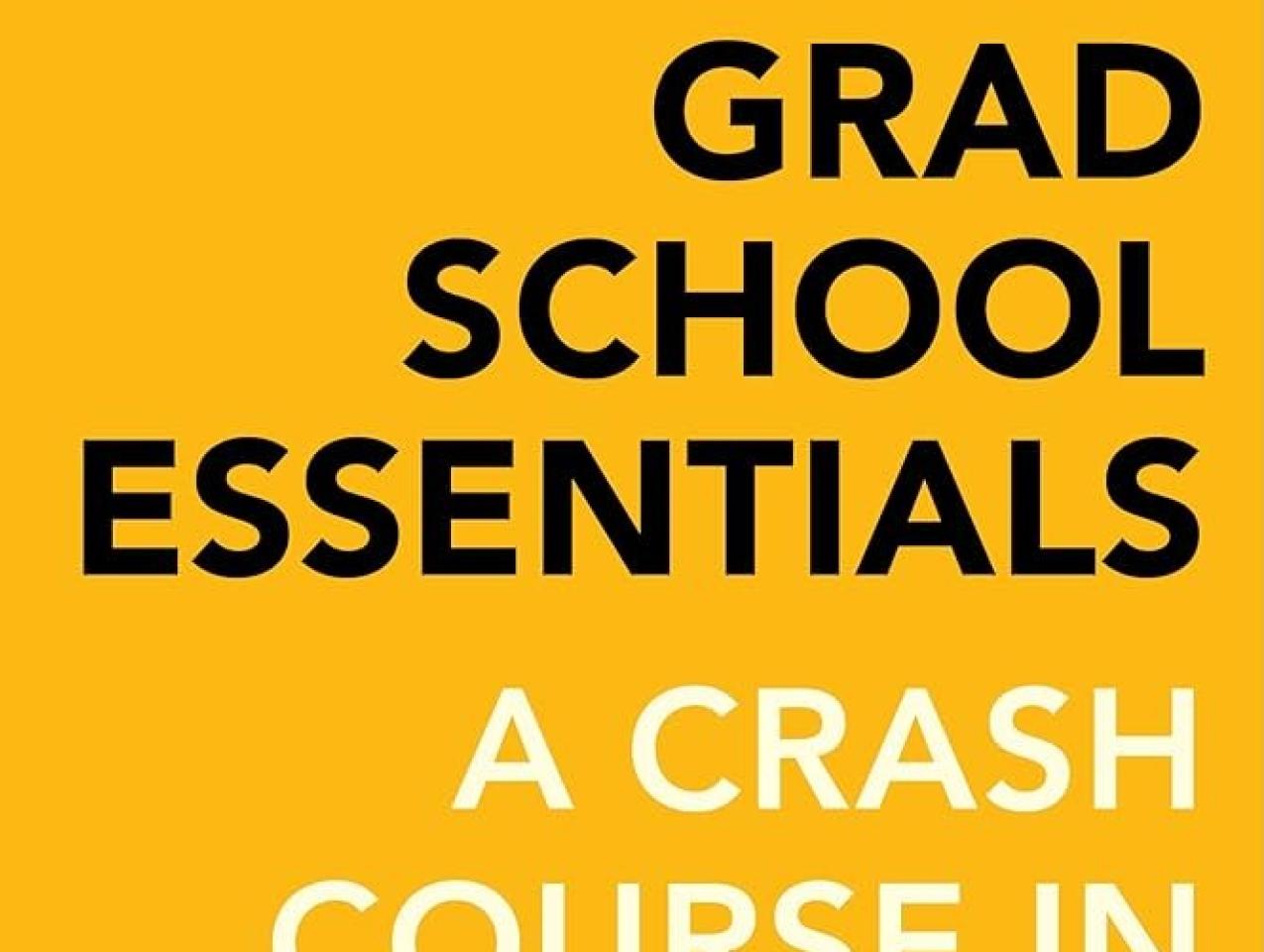 “Grad School Essentials: A Crash Course in Scholarly Skills” by Zachary Shore