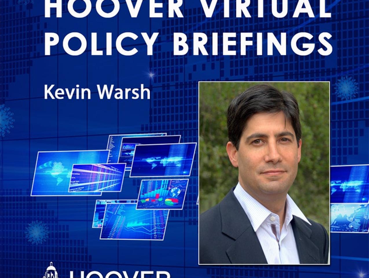 Image for Kevin Warsh on COVID-19 and the Federal Reserve | Hoover Virtual Policy Briefing