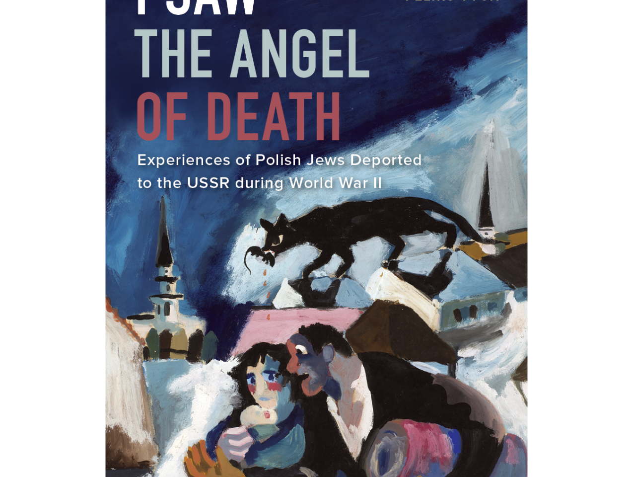 Image for I Saw the Angel of Death: Experiences of Polish Jews Deported to the USSR during World War II 