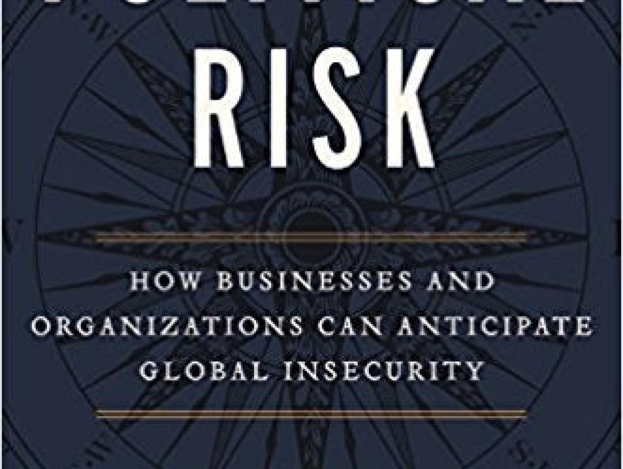 Image for Political Risk: How Businesses And Organizations Can Anticipate Global Insecurity