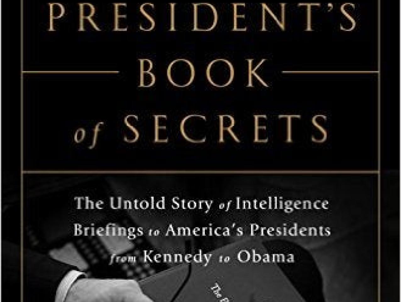 Image for The President's Book Of Secrets: The Untold Story Of Intelligence Briefings To America's Presidents From Kennedy To Obama 