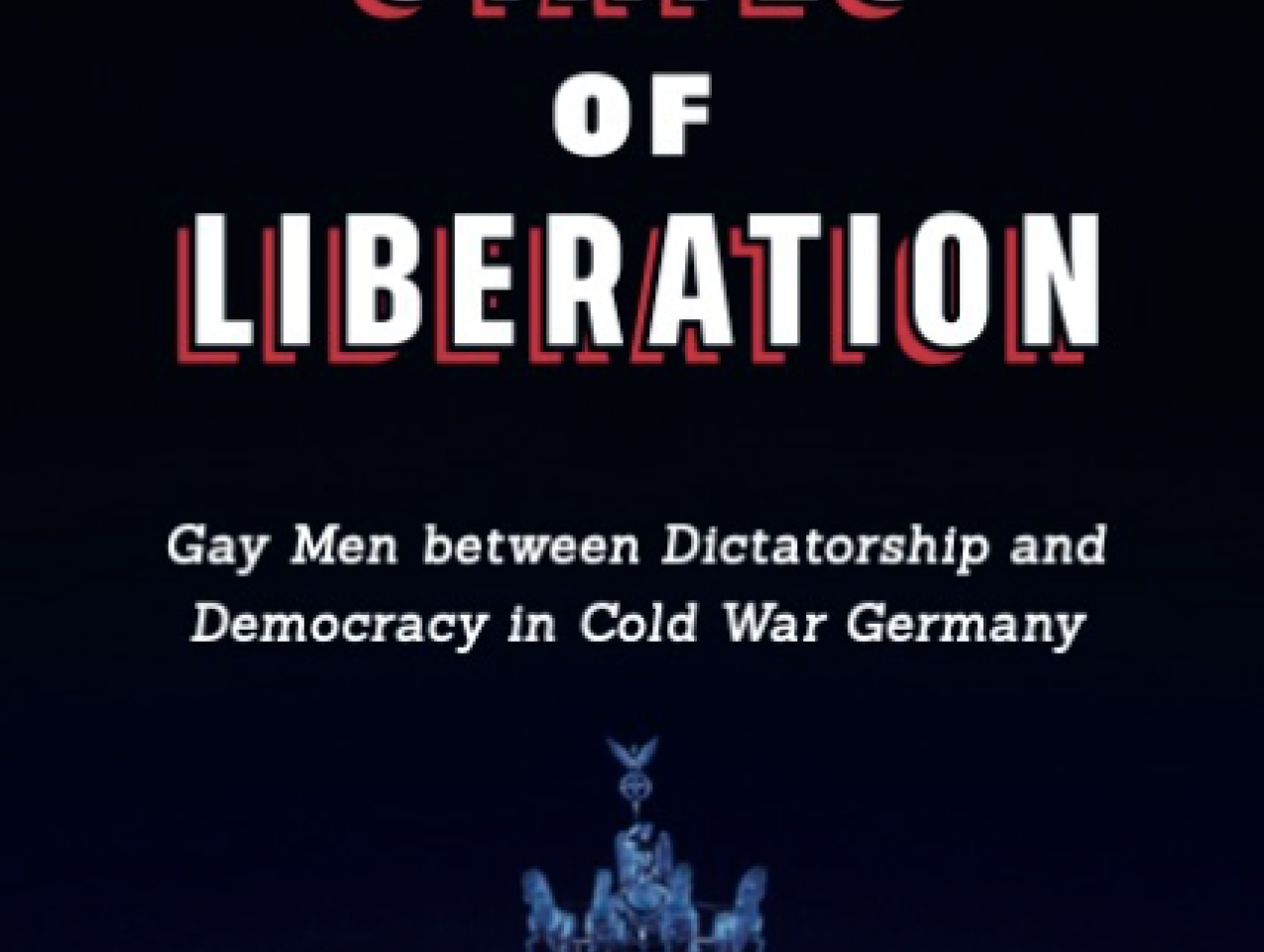 Image for Book Talk: States Of Liberation: Gay Men Between Dictatorship And Democracy In Cold War Germany
