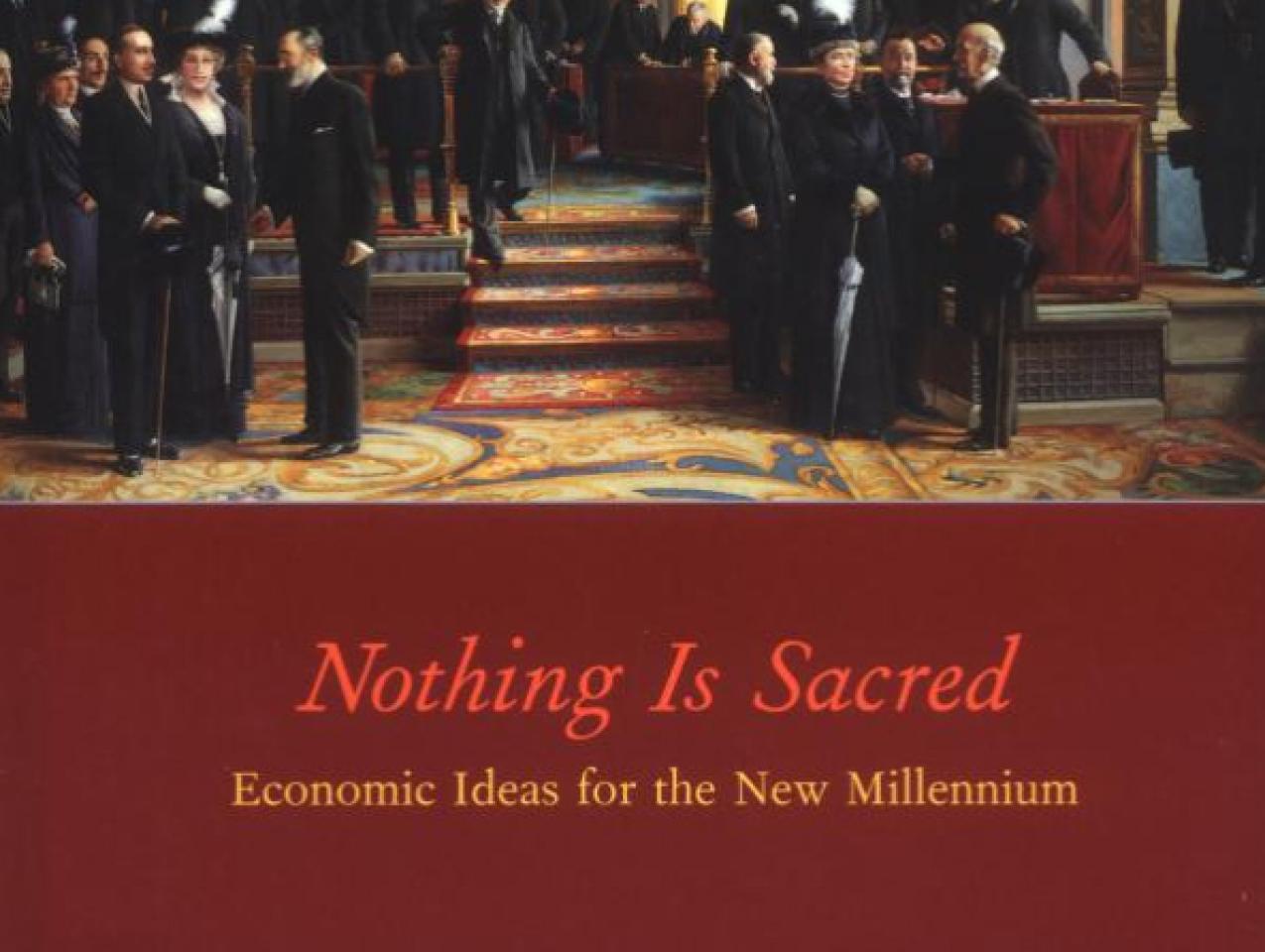 Nothing is Sacred: Economic Ideas for the New Millennium