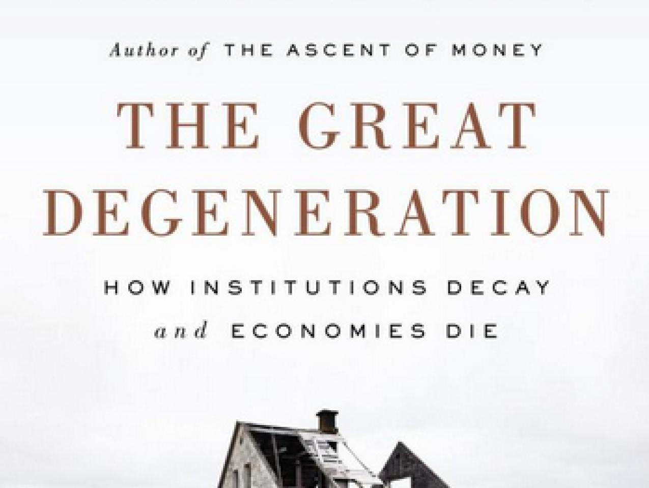 The Great Degeneration: How Institutions Decay and Economies Die