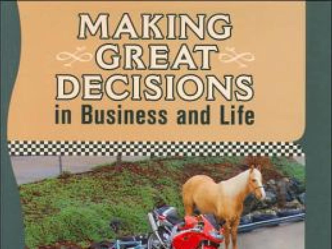 Making Great Decisions in Business and Life