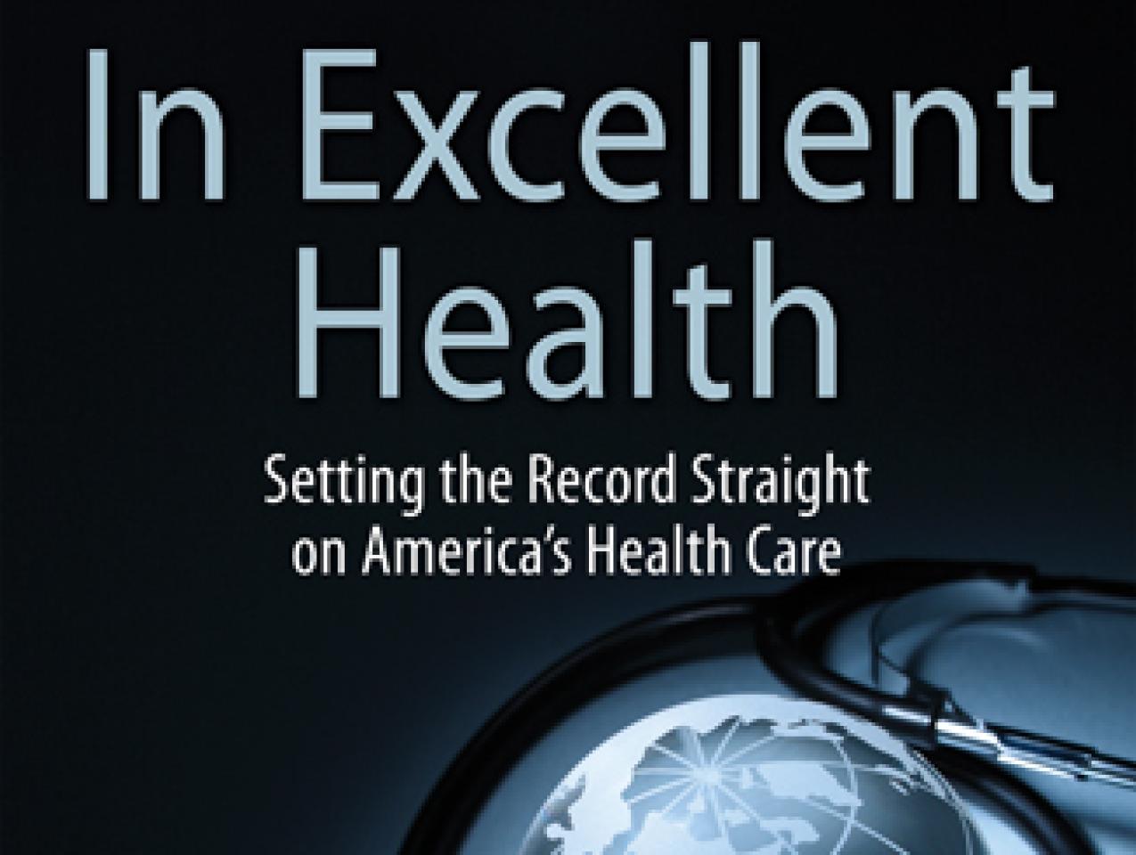 In Excellent Health:  Setting the Record Straight on America's Health Care