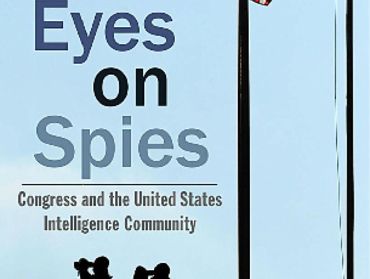 Eyes on Spies: Congress and the United States Intelligence Community