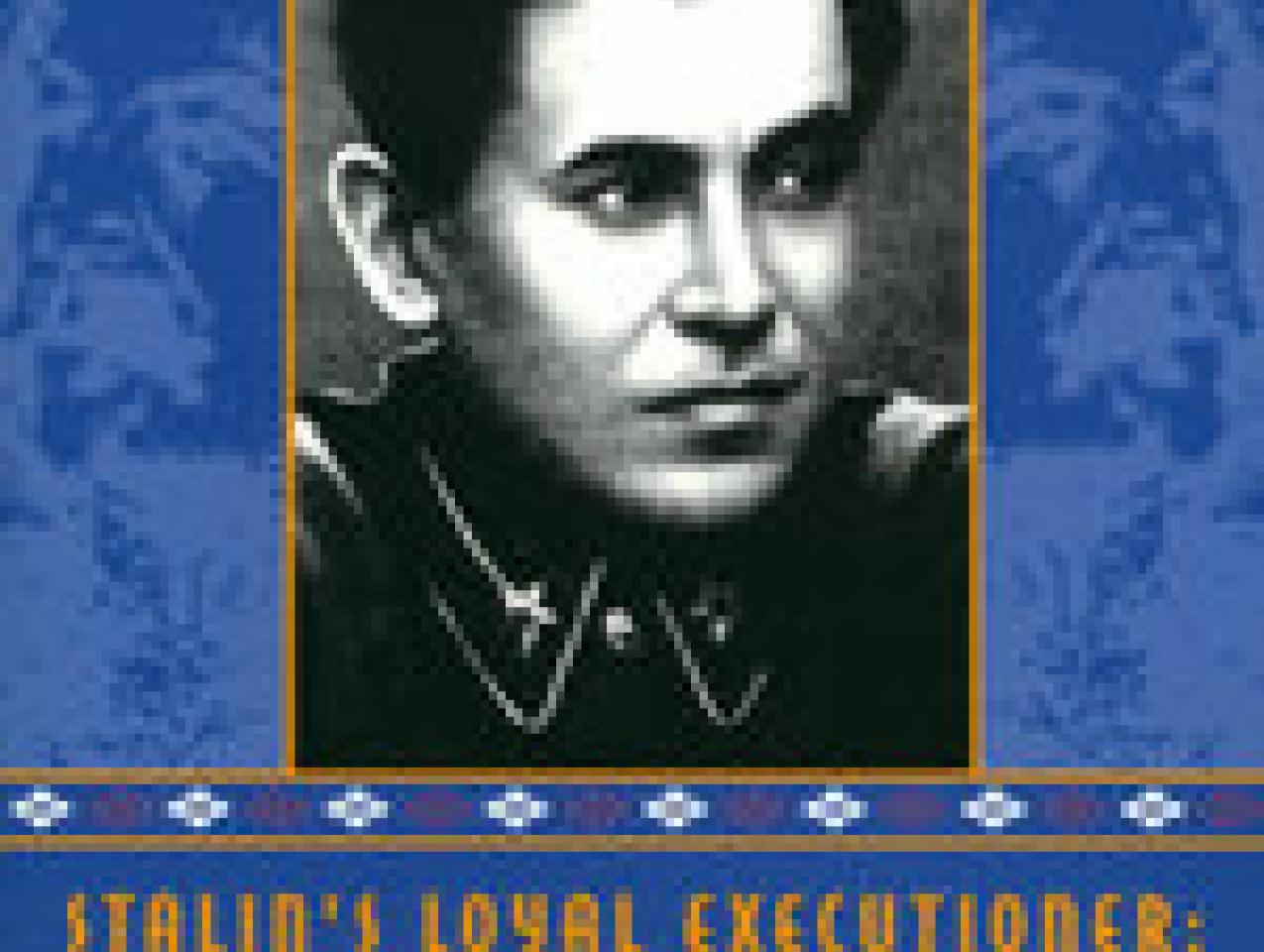 Stalin’s Loyal Executioner: People’s Commissar Nikolai Ezhov 1895–1940