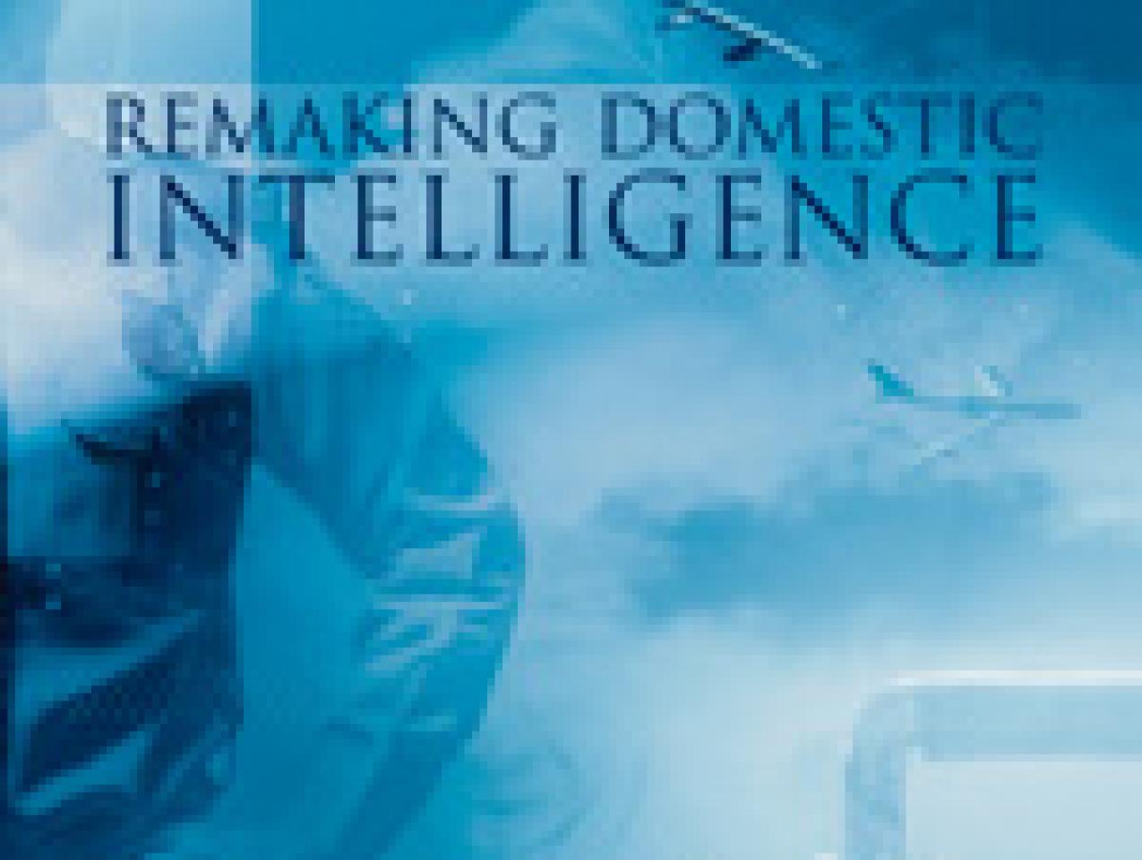 Remaking Domestic Intelligence