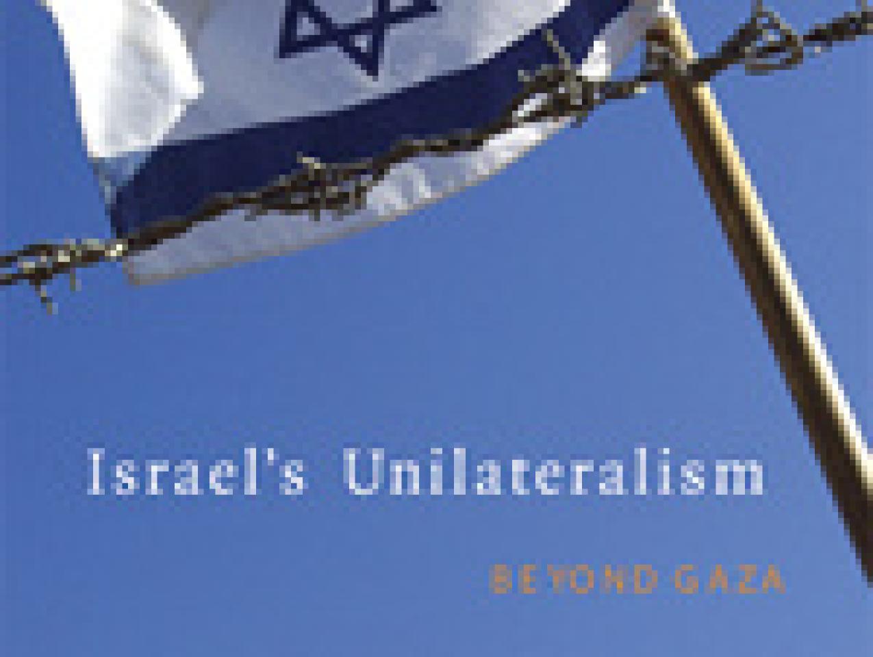 Israel's Unilateralism: Beyond Gaza