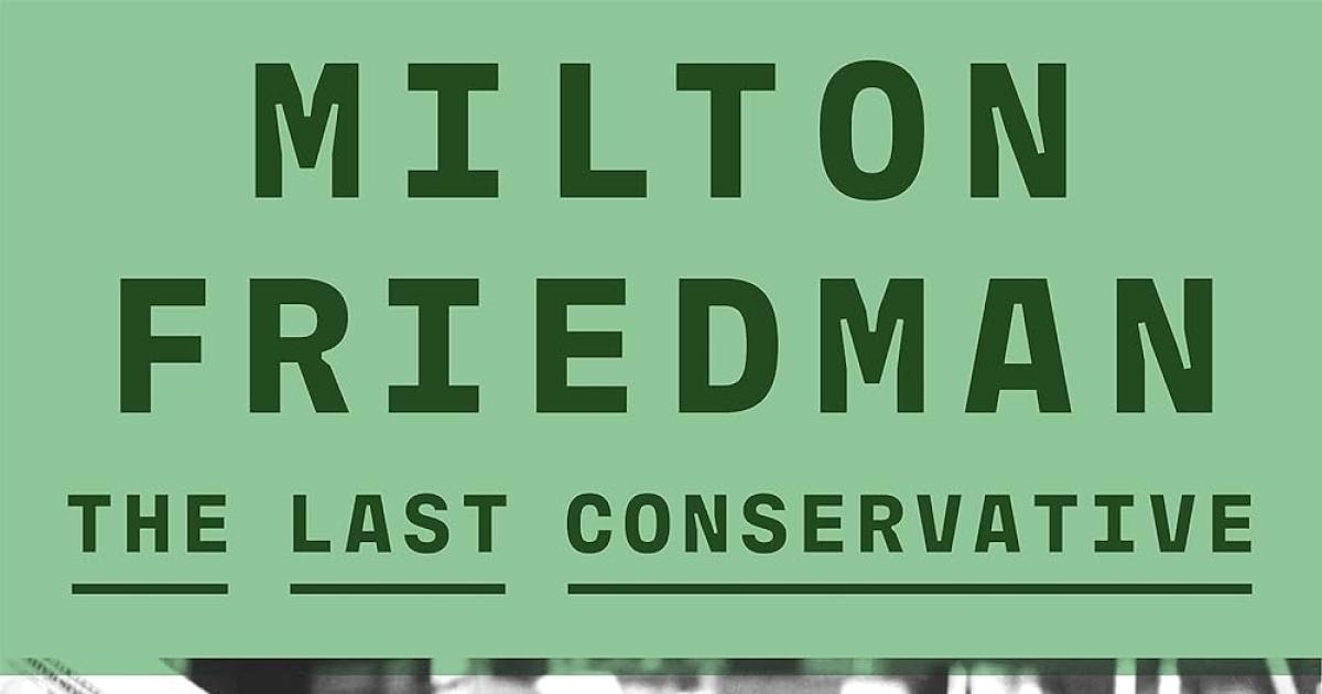 Milton Friedman: The Last Conservative | Hoover Institution