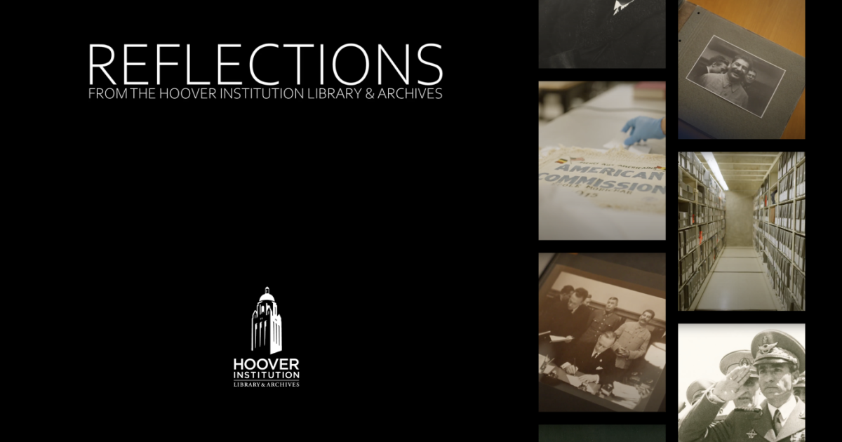 Reflections: A New Video Series By The Hoover Institution And Hoover Institution Library & Archives