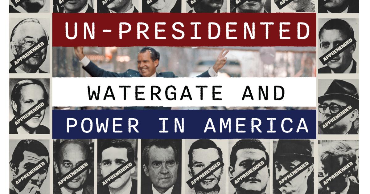 Un-Presidented: Watergate and Power in America graphic