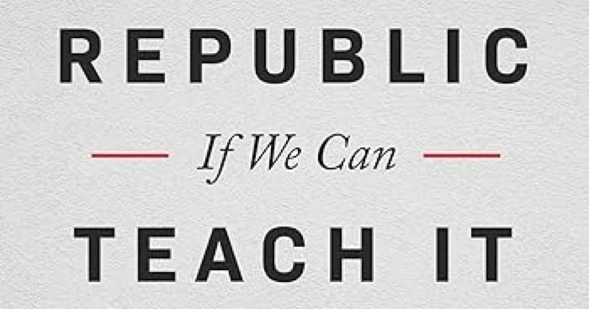 A Republic, If We Can Teach It: Fixing America's Civic Education Crisis