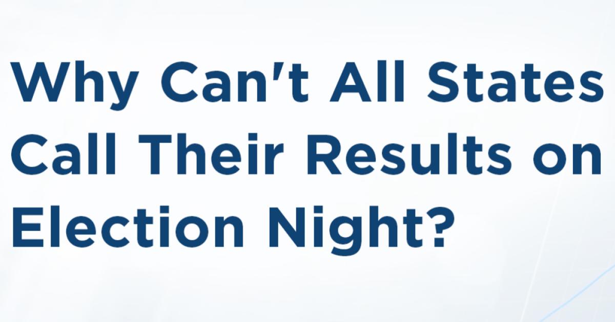 Why Can't All States Call Their Results on Election Night? 