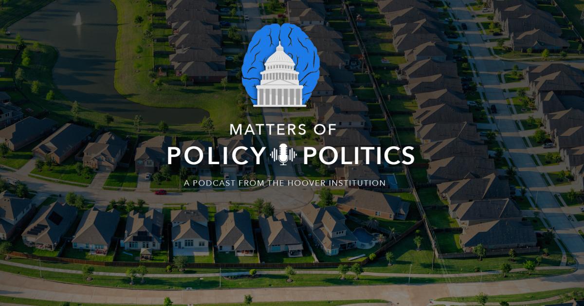 Matters of Policy & Politics | California Housing with Lee Ohanian