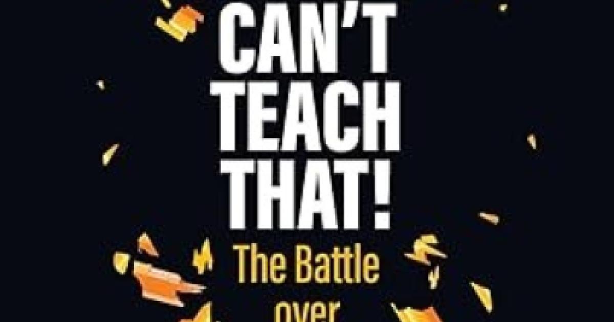 You Can't Teach That!: The Battle over University Classrooms