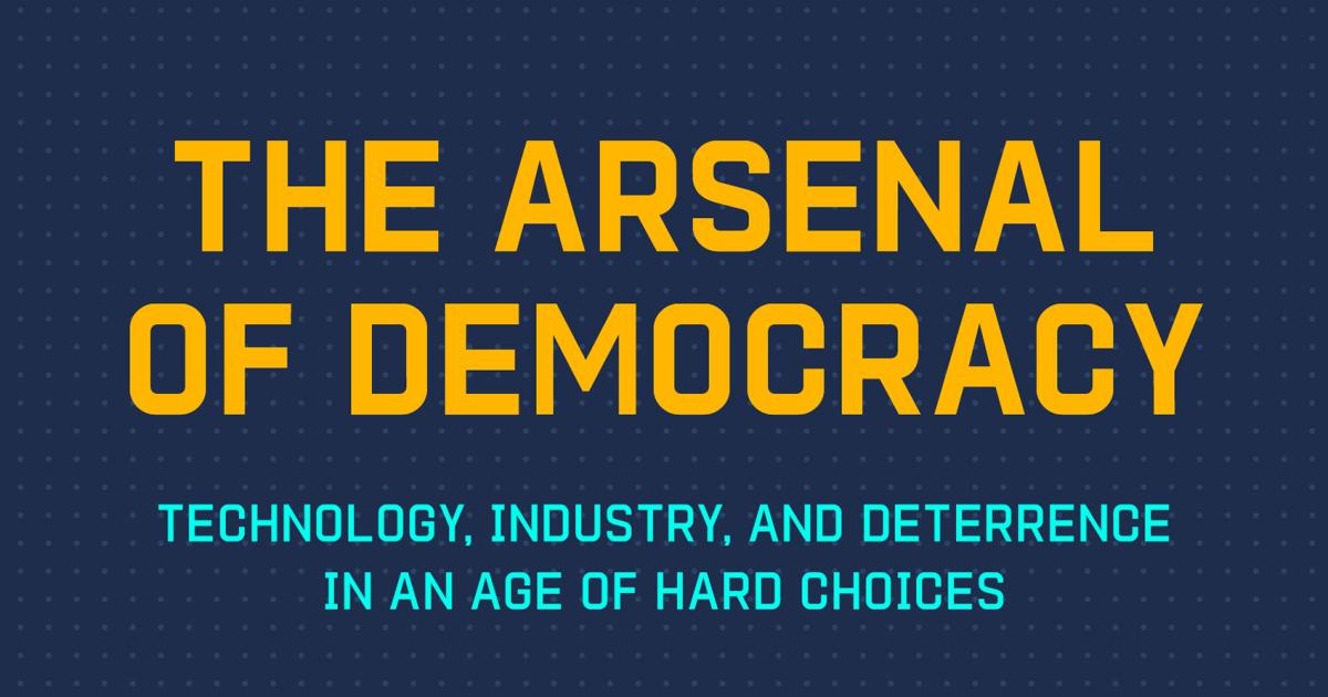 The Arsenal of Democracy: Technology, Industry, and Deterrence in an Age of Hard Choice
