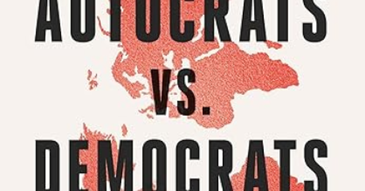 Autocrats vs. Democrats: China, Russia, America, and the New Global Disorder