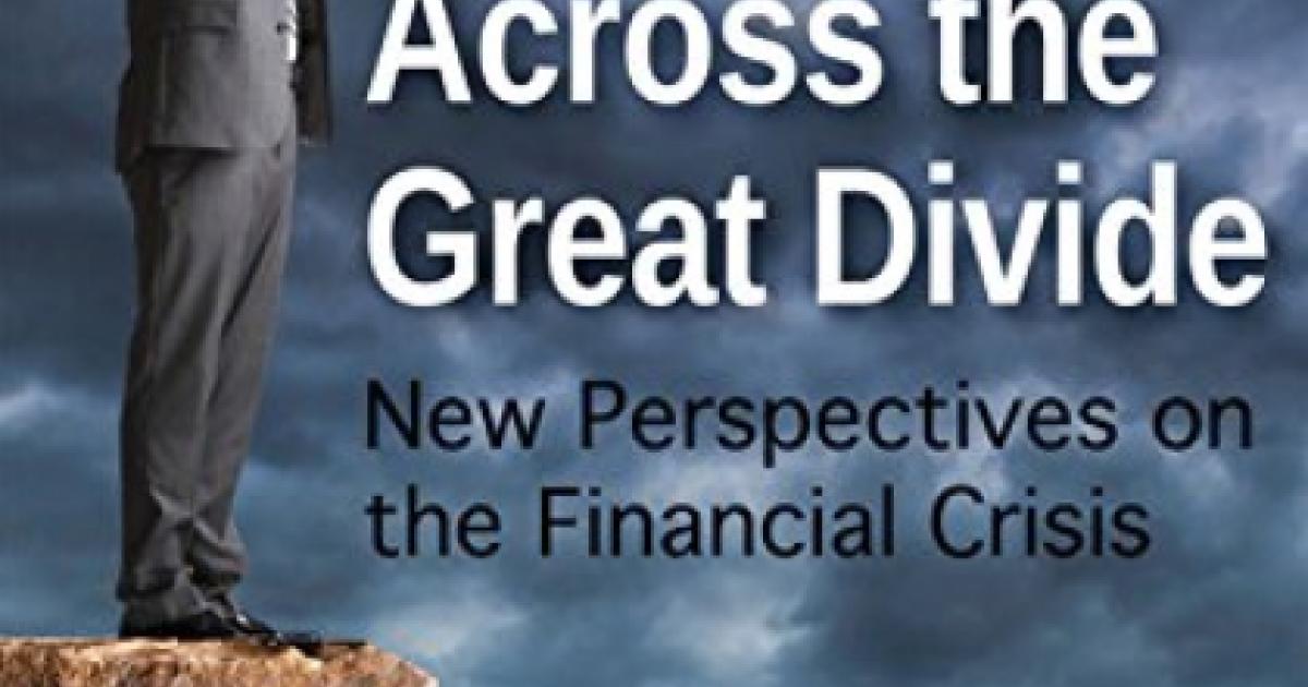 Across the Great Divide: New Perspectives on the Financial Crisis