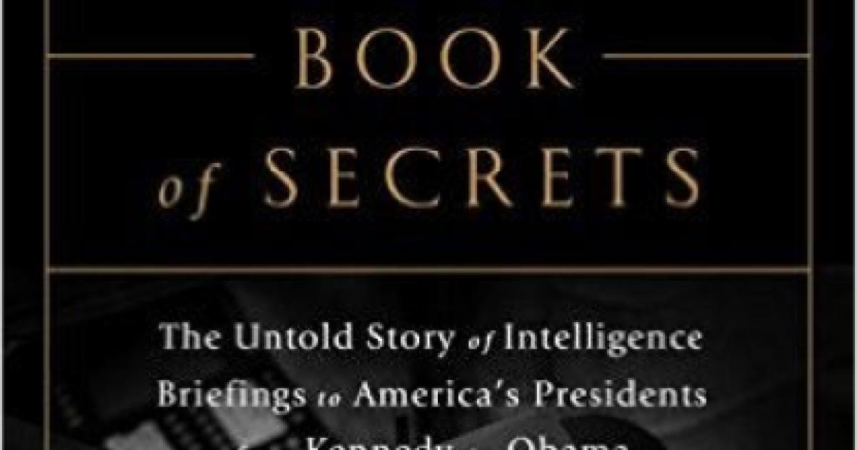 Image for The President's Book Of Secrets: The Untold Story Of Intelligence Briefings To America's Presidents From Kennedy To Obama 
