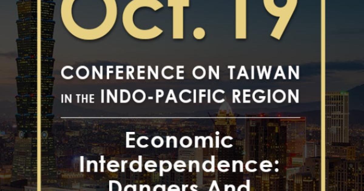 Image for Economic Interdependence: Dangers And Opportunities Ahead | 2020 Conference On Taiwan In The Indo-Pacific Region