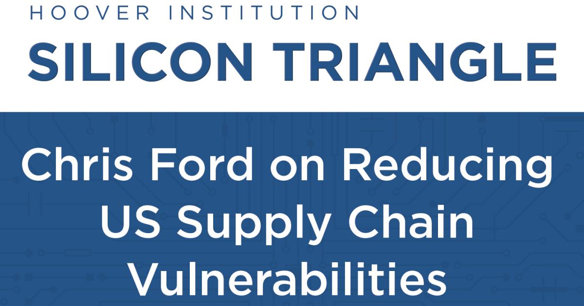 Chris Ford discusses the need for an insurance policy to mitigate vulnerabilities in American semiconductor supply chains