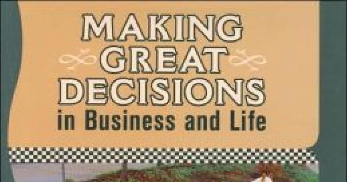 Making Great Decisions in Business and Life