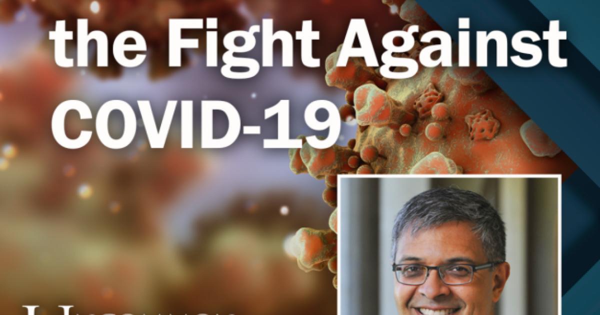 The Fight Against Covid 19 An Update From Dr Jay Bhattacharya Hoover Institution