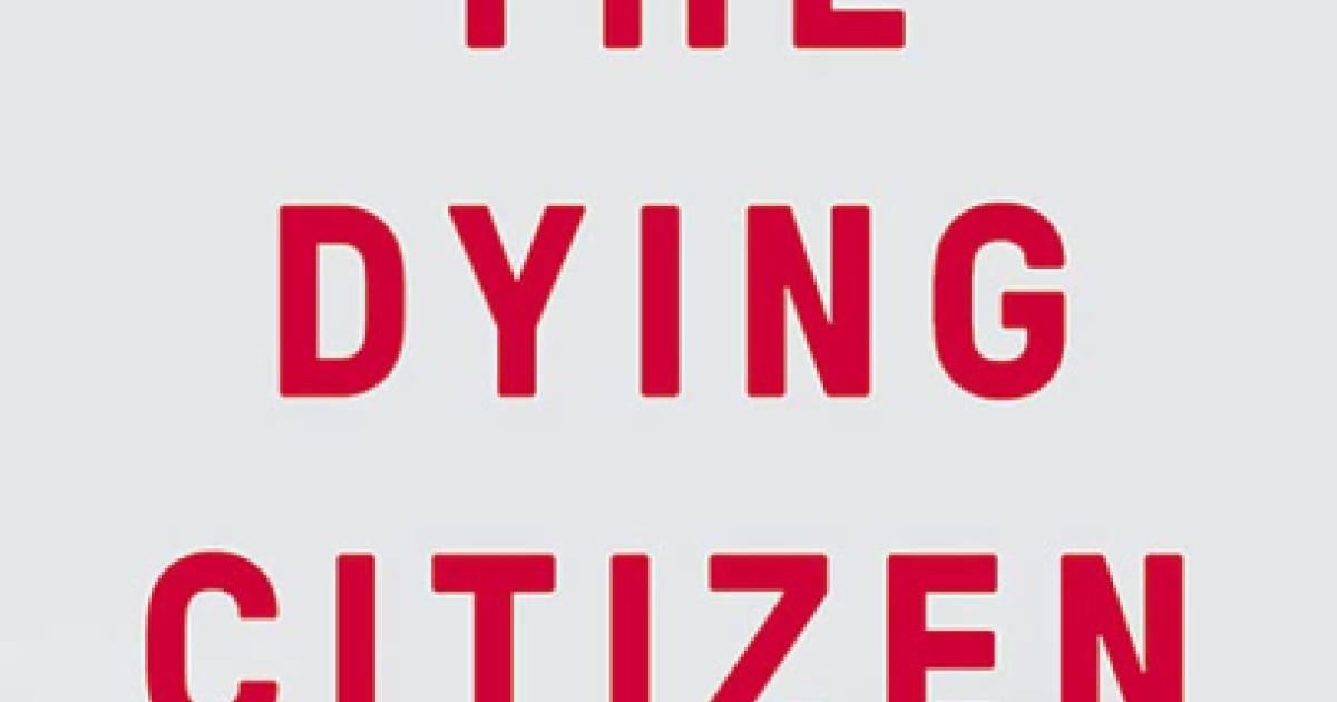 The Dying Citizen: How Progressive Elites, Tribalism, and Globalization Are  Destroying the Idea of America | Hoover Institution The Dying Citizen: How  Progressive Elites, Tribalism, and Globalization Are Destroying the Idea of