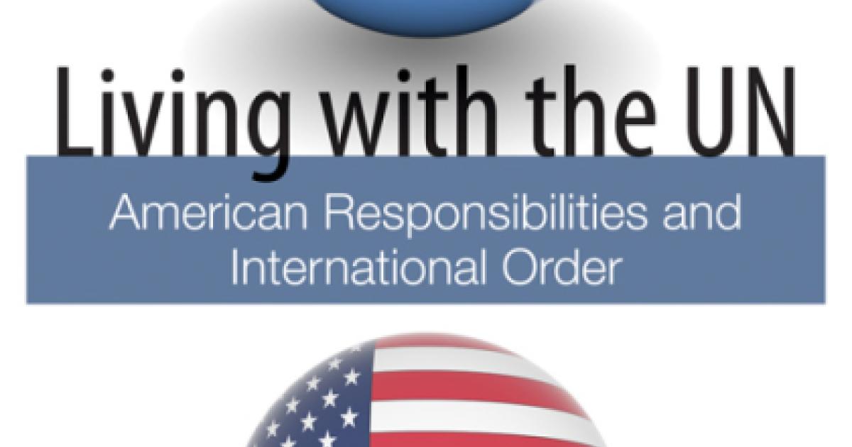 Living with the UN: American Responsibilities and International Order by Kenneth