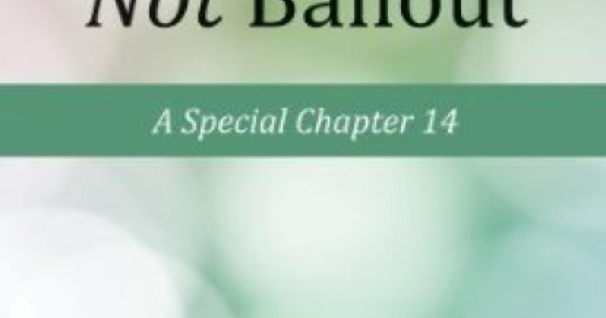 Bankruptcy Not Bailout: A Special Chapter 14