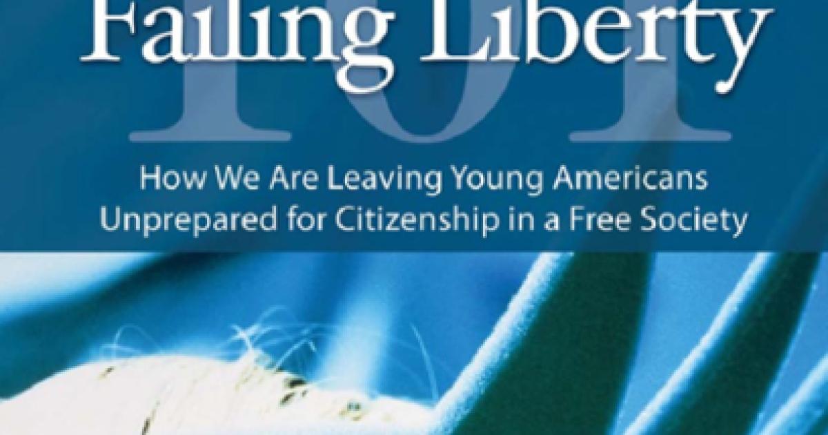 Failing Liberty 101: How We Are Leaving Young Americans Unprepared for Citizensh