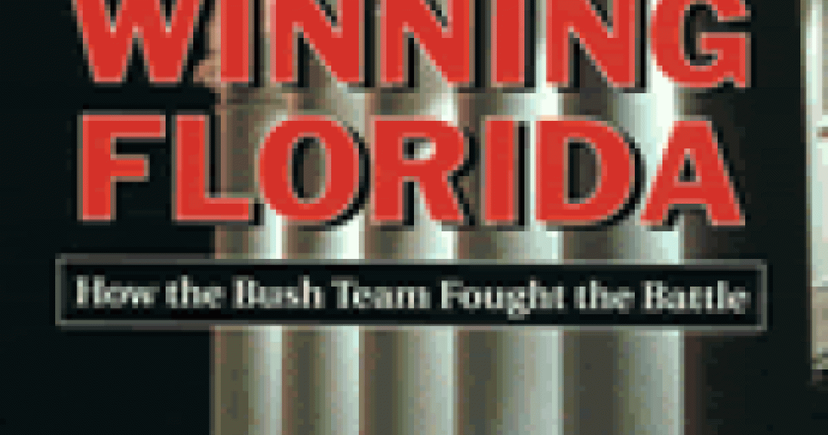 Winning Florida: How the Bush Team Fought the Battle