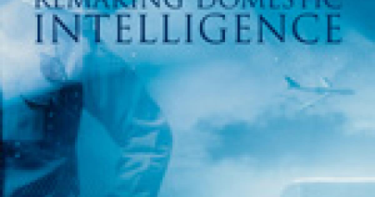 Remaking Domestic Intelligence