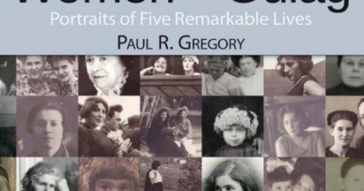 Women of the Gulag: Portraits of Five Remarkable Lives by Hoover fellow Paul Gre