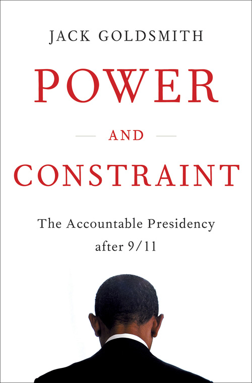 Jack-Goldsmith-Power-and-Constraint-book-cover-20120313.jpg