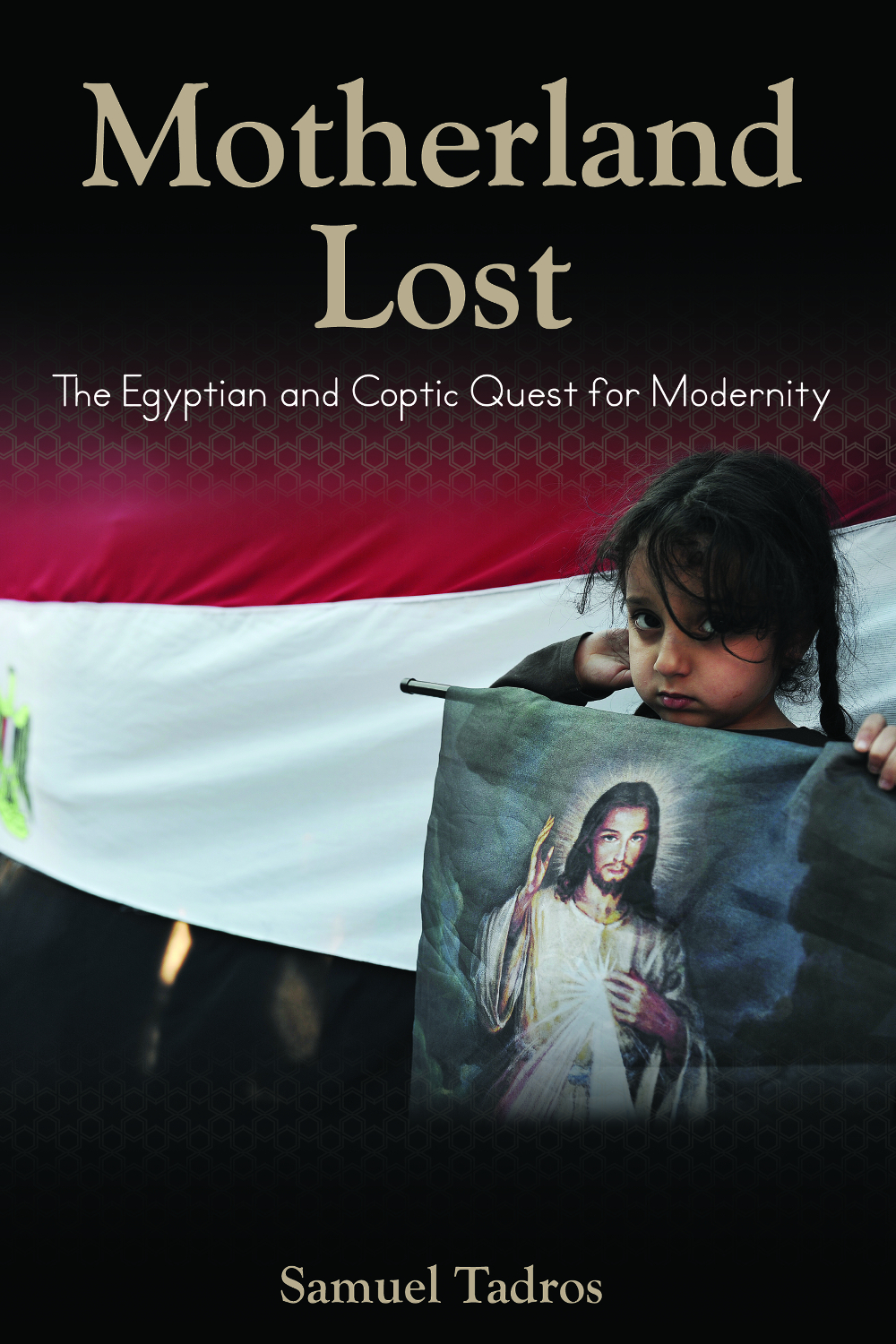 Motherland Lost: The Egyptian and Coptic Quest for Modernity by Samuel Tadros