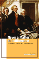 Never a Matter of Indifference: Sustaining Virtue in a Free Republic